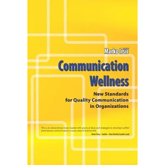 Communication Wellness: New Standards for Quality Communication in Organizations