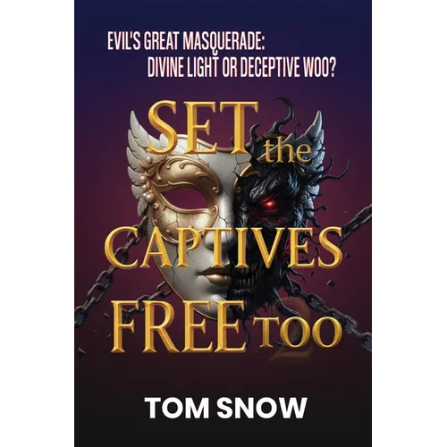 Set the Captives Free Too: Evil's Great Masquerade: Divine Light or Deceptive Woo?