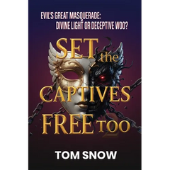Set the Captives Free Too: Evil's Great Masquerade: Divine Light or Deceptive Woo?