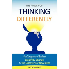 The Power of Thinking Differently: An imaginative guide to creativity, change, and the discovery of new ideas.