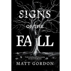 Signs of the Fall: Understanding and Overcoming the Seven Deadly Sins