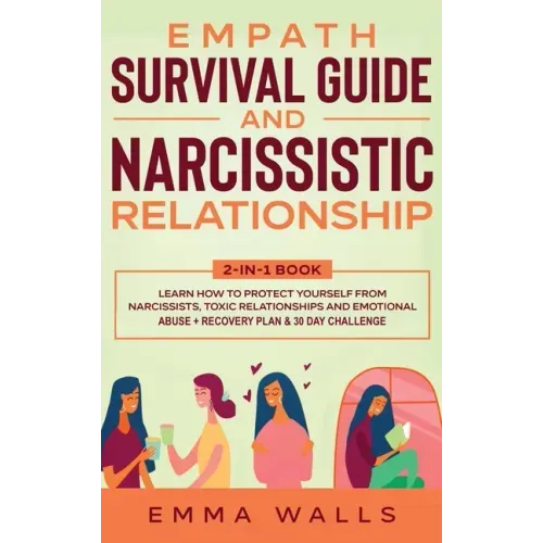 Empath Survival Guide and Narcissistic Relationship 2-in-1 Book: Learn How to Protect Yourself From Narcissists, Toxic Relationships and Emotional Abu