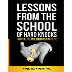 Lessons From The School Of Hard Knocks: How to live an extraordinary life
