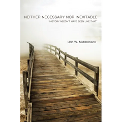 Neither Necessary Nor Inevitable: "History Needn't Have Been Like That"