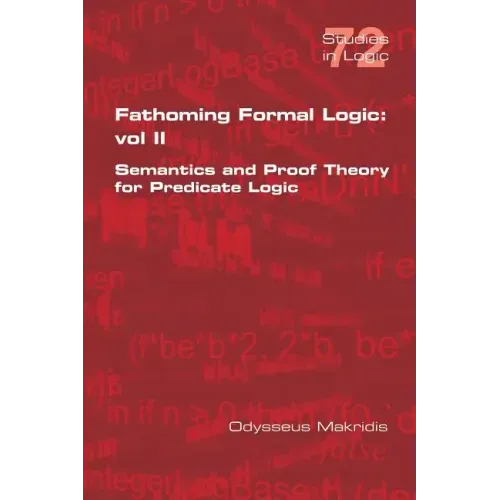 Fathoming Formal Logic: Vol II: Semantics and Proof Theory for Predicate Logic