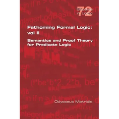 Fathoming Formal Logic: Vol II: Semantics and Proof Theory for Predicate Logic