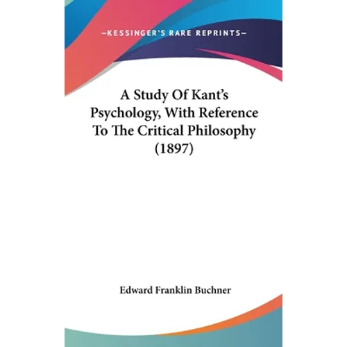 A Study Of Kant's Psychology, With Reference To The Critical Philosophy (1897)