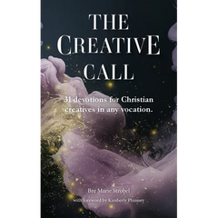 The Creative Call: 31 devotions for Christians creatives in any vocation