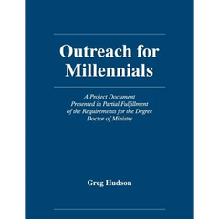 Outreach for Millennials: A Project Document Presented in Partial Fulfillment of the Requirements for the Degree Doctor of Ministry