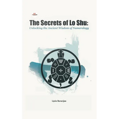 The Secrets of Lo Shu Unlocking the Ancient Wisdom of Numerology