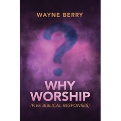 Why Worship: Five Biblical Responses