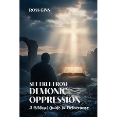 Set Free from Demonic Oppression: A Biblical Guide to Deliverance