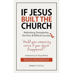 If Jesus Built The Church: Rethinking Discipleship, the Poor & Biblical Success