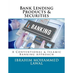 Bank Lending Products & Securities: A Conventional & Islamic Banking Approach