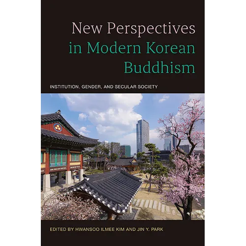New Perspectives in Modern Korean Buddhism: Institution, Gender, and Secular Society