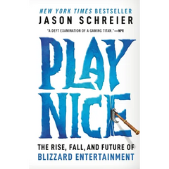 Play Nice: The Rise, Fall, and Future of Blizzard Entertainment