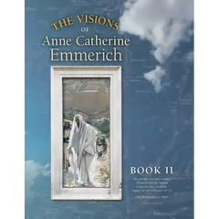 The Visions of Anne Catherine Emmerich (Deluxe Edition): Book II