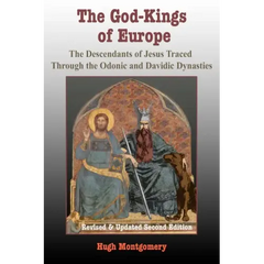 The God-Kings of Europe: The Descendents of Jesus Traced Through the Odonic and Davidic Dynasties