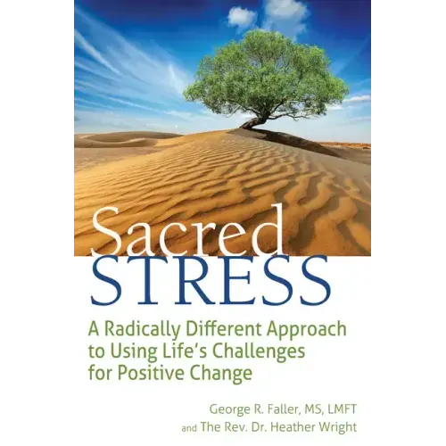 Sacred Stress: A Radically Different Approach to Using Life's Challenges for Positive Change