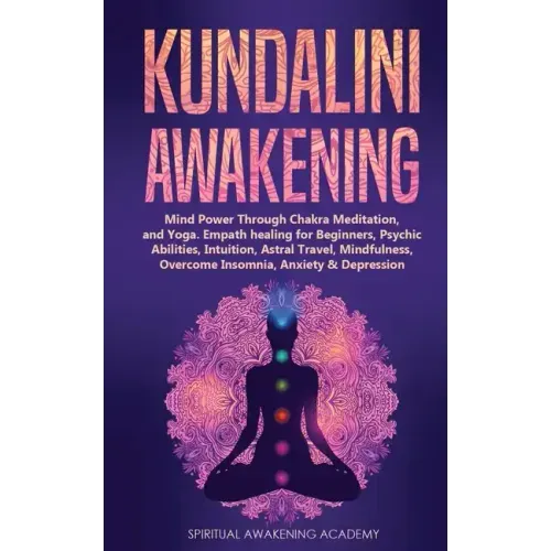 Kundalini Awakening: Mind Power Through Chakra Meditation, and Yoga. Empath healing for Beginners, Psychic Abilities, Intuition, Astral Tra