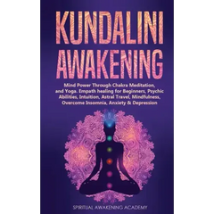 Kundalini Awakening: Mind Power Through Chakra Meditation, and Yoga. Empath healing for Beginners, Psychic Abilities, Intuition, Astral Tra