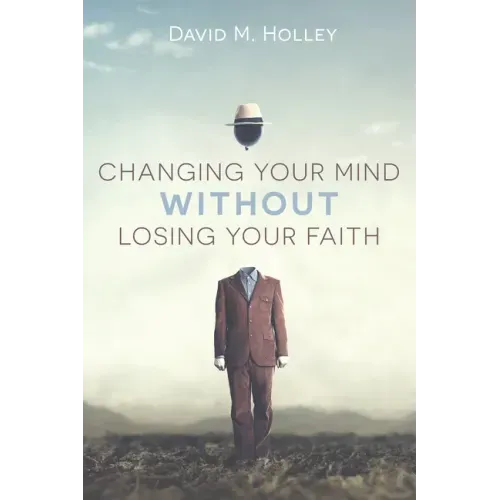 Changing Your Mind Without Losing Your Faith