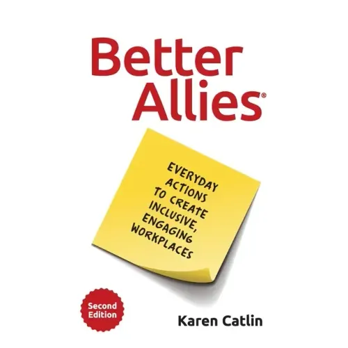 Better Allies: Everyday Actions to Create Inclusive, Engaging Workplaces