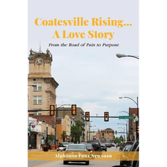 Coatesville Rising... A Love Story: From the Road of Pain to Purpose