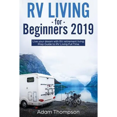 RV Living for Beginners 2019: Live Your Dream with RV Retirement Living Prep Guide to Full-Time RV Living