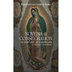 Novena & Consecration to Our Lady of Guadalupe: for Nine Days or Nine Months