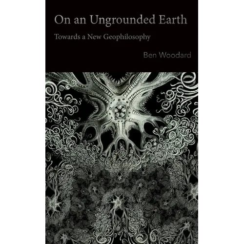 On an Ungrounded Earth: Towards a New Geophilosophy
