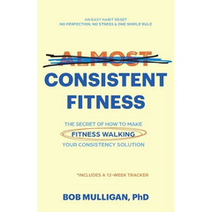 Almost Consistent Fitness: The Secret of How to Make Fitness Walking Your Consistency Solution