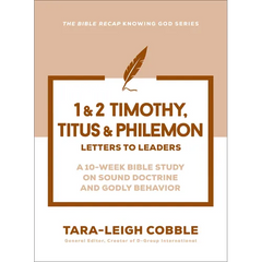 1 & 2 Timothy, Titus & Philemon: Letters to Leaders--A 10-Week Bible Study on Sound Doctrine and Godly Behavior