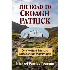 Road to Croagh Patrick: One Writer's Literary and Spiritual Pilgrimages