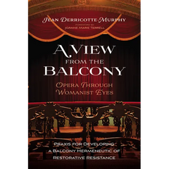 A View from the Balcony--Opera Through Womanist Eyes: PRAXIS for Developing a Balcony Hermeneutic of Restorative Resistance
