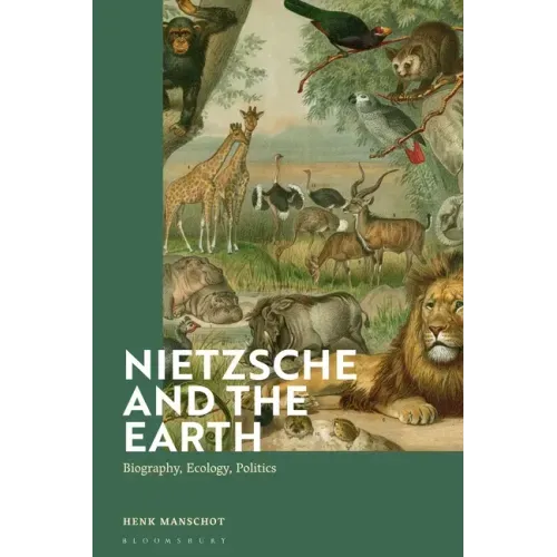 Nietzsche and the Earth: Biography, Ecology, Politics