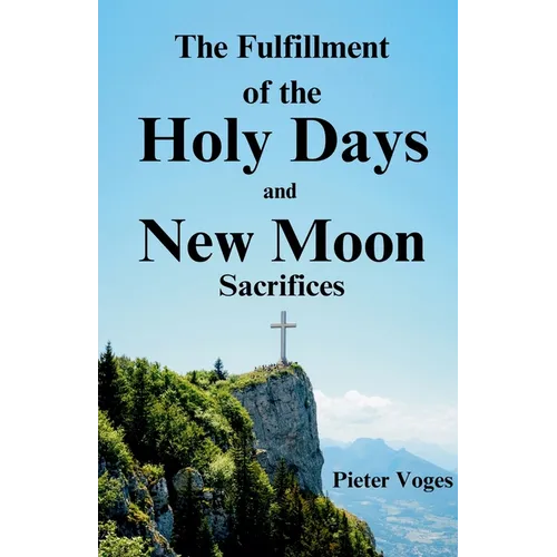 The Fulfillment of the Holy Days and New Moon Sacrifices