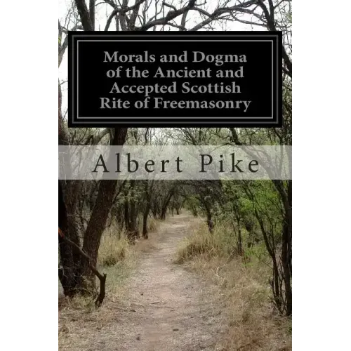 Morals and Dogma of the Ancient and Accepted Scottish Rite of Freemasonry