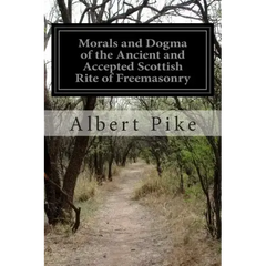 Morals and Dogma of the Ancient and Accepted Scottish Rite of Freemasonry