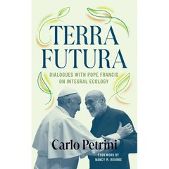 Terrafutura: Dialogues with Pope Francis on Integral Ecology