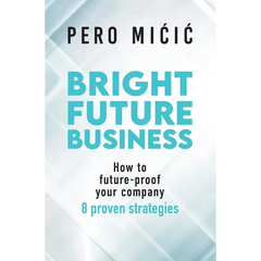Bright Future Business: How to future-proof your company: 8 proven strategies