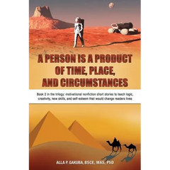 A Person Is a Product of Time, Place, and Circumstances: Book 2 in the trilogy: motivational nonfiction short stories to teach logic, creativity, new