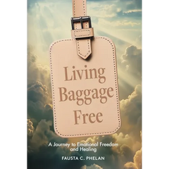 Living Baggage Free: Journey to Emotional Freedom and Healing