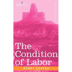 The Condition of Labor: An Open Letter to Pope Leo XIII