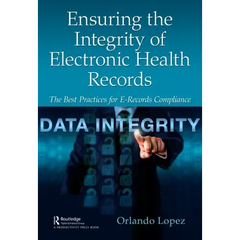 Ensuring the Integrity of Electronic Health Records: The Best Practices for E-records Compliance