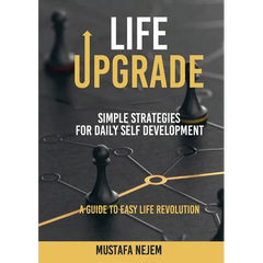 Life Upgrade: Simple Strategies for Daily Self-Development A Guide to Easy Life Revolution