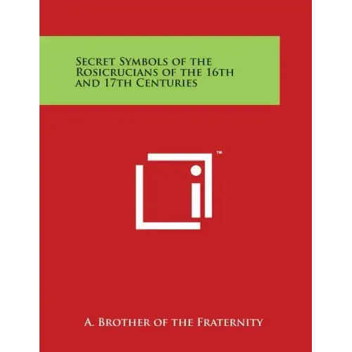 Secret Symbols of the Rosicrucians of the 16th and 17th Centuries