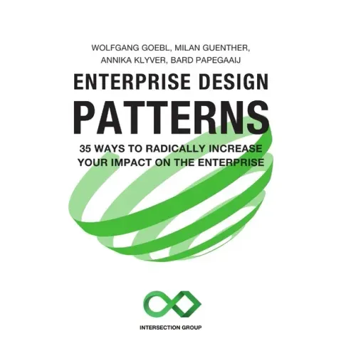Enterprise Design Patterns: 35 Ways to Radically Increase Your Impact on the Enterprise
