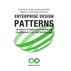 Enterprise Design Patterns: 35 Ways to Radically Increase Your Impact on the Enterprise