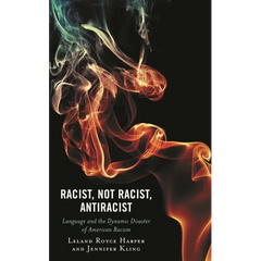 Racist, Not Racist, Antiracist: Language and the Dynamic Disaster of American Racism